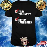 Fully Vaccinated Heavily Caffeinated Coffee Lovers Shirt