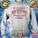 FUNNY BE YOURSELF EVERYONE ELSE IS ALREADY TAKEN A TWATWAFFLE SHIRT Sweater