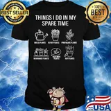 Gardener Gardening Things I Do In My Spare Time Plant Shirt