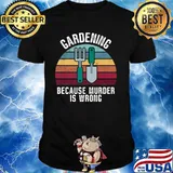 Gardening Because Murder Is Wrong Vintage Shirt