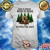 God Is Great Beer Is Good And People Are Crazy Bear Camping Shirt