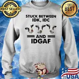 GOOD COWS STUCK BETWEEN IDK IDC AND IDGAF SHIRT Sweater