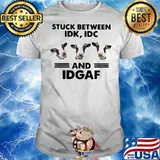 GOOD COWS STUCK BETWEEN IDK IDC AND IDGAF SHIRT