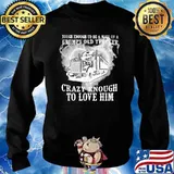 Grumpy Old Trucker Crazy Enough To Love Him Shirt Sweater