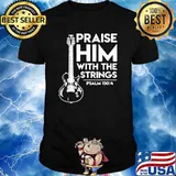 GUITAR PRAISE HIM WITH THE STRINGS PSALM SHIRT