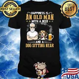Happiness Is An Old Man With A Beer And A Dog Sitting Near Shirt