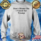 HAPPY DO NOT BLAME ME I VOTED FOR TRUMP SHIRT Sweater