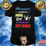 Heaven Needed An Angle God Picked My Dog Shirt