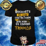 Hogwarts Contratando Eu Ensino Trouxas Shirt