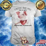 HONEY COFFEE AND PIGS MAKE ME HAPPY HUMANS MAKE MY HEAD HURT SHIRT