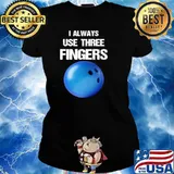 I Always Use Three Fingers Bowling Funny Ladies tee