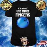 I Always Use Three Fingers Bowling Funny shirt