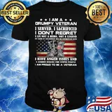 I Am A Grumpy Veteran I Served O Sacrificed I Don’t Regret I Am Not A Here Not A Legend shirt