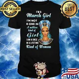 I Am A March Girl I Am Not A One In A Million Kind Of Girl Kinds Of Woman Shirt