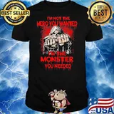 I Am Not The Hero You Wanted I Am The Monster You Need Skull Shirt