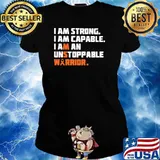 I Am Strong I Am Capable I Am An Unstoppable Warrior Shirt Ladies tee