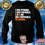 I Am Strong I Am Capable I Am An Unstoppable Warrior Shirt Sweater
