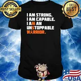 I Am Strong I Am Capable I Am An Unstoppable Warrior Shirt