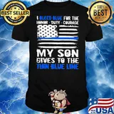 I bleed blue for the honor duty courage my son gives to the thin blue line American flag shirt