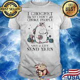 I Crochet So I Son’t Choke People Save A Life Sned Yarn Unicorn Shirt