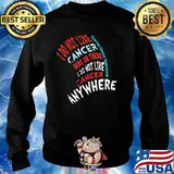 I Do Not Like Cancer Here Or There I Do Not Like Cancer Anywhere Ovarian Cancer Awareness Shirt Sweater