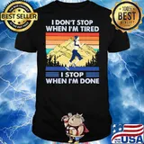 I Don't Stop When I'm Tired I Stop When I'm Done Running Vintage Shirt
