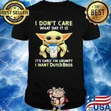 I Don’t Care What Day It Is It’s Early I’m Grumpy I Want Dutch Bros Baby Yoda Shirt
