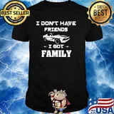 I Don’t Have Friends I Got Family Car Shirt