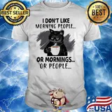 I Don’t Like Morning People Or Mornings Or People Black Cat Shirt