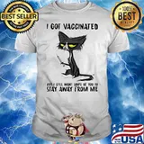 I Got Vaccinated But I Still Want Some Of You To Stay Away From Me Cat Shirt