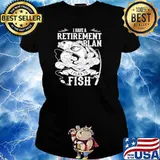 i have a retirement plan i plan to fish 2021 Ladies tee