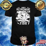 i have a retirement plan i plan to fish 2021 shirt