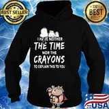 I Have Neither The Time Nor The Crayons To Explain This To You Snoopy Shirt Hoodie