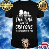 I Have Neither The Time Nor The Crayons To Explain This To You Snoopy Shirt
