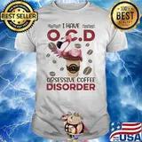 I Have OCD Obsessive Coffee Disorder Flamingo Shirt