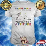 I Have Positive Mental Attitude I’m Positive I’m Mental And I Know I Have Atitude Goat Shirt