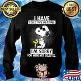 I Have Selective Hearing I’m Sorry You Were Not Selected Snoopy And Woodstock Shirt Sweater