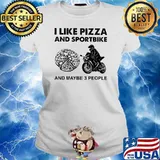 I Like Pizza And Sportbike And Maybe Three People Shirt Ladies tee