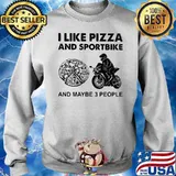 I Like Pizza And Sportbike And Maybe Three People Shirt Sweater