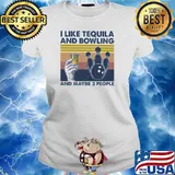 I Like Tequila And Bowling And Maybe Three People Vintage Shirt Ladies tee