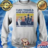 I Like Tequila And Bowling And Maybe Three People Vintage Shirt Sweater