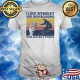 I Like Whiskey And Snowboarding And Maybe Three People Vintage Shirt