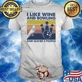 I Like Wine And Bowling And Maybe Three People Vintage Shirt