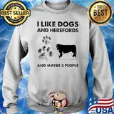 I Llike Dogs And Herefords And Maybe Three People Sweater