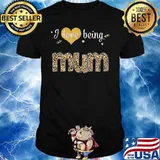 I Love Being Mum Leproad Shirt