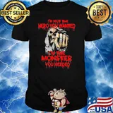 I'm Not The hero You Wanted I'm The Monster You Needed Skull Shirt