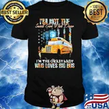 I'm Not The Sweet Girl Next Door I'm The Crazy Lady Who Loves Big Bus Shirt
