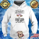 I Never Dreamed I Would Grow Up To Be A Super Cool Cow Lady But Here I Am Rockin In It Flowers Shirt Hoodie