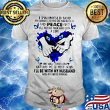 I Promised You My Whole Life And As You Rest In Peace I’ll Remain Your Wife With A Love Shirt
