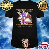 I See Dead People Well Technically They Are Stupid People Give Me A Few Minutes Toothless Shirt